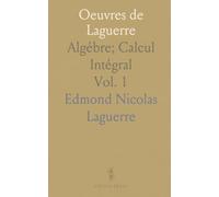 Oeuvres de Laguerre: Algébre; Calcul Intégral