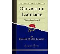 Oeuvres de Laguerre, Vol. 1 (Classic Reprint): Algébre; Calcul Intégral