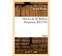 Oeuvres de M. Boileau Despréaux. Tome 2 (Éd.1716) Nicolas Boileau (Auteur)