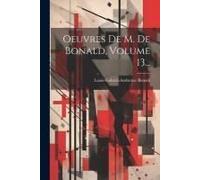 Oeuvres De M. De Bonald, Volume 13...