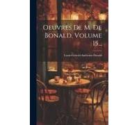 Oeuvres De M. De Bonald, Volume 15...