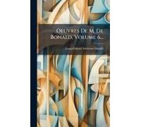 Oeuvres De M. De Bonald, Volume 6...