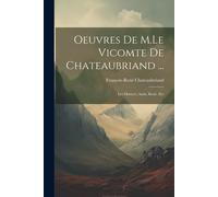 Oeuvres De M.Le Vicomte De Chateaubriand ...: Les Martyrs, Atala, René, Etc