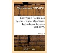 Oeuvres De M. Vadé Ou Recueil Des Opéra-Comiques Et Parodies Qu'il A Donnés Depuis Quelques Années