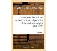 Oeuvres de M. Vadé ou Recueil des opéra-comiques et parodies qu'il a donnés depuis quelques années Volume 3. Folette ou L'enfant gâté - Jean-Joseph Vadé - Hachette Bnf - broché - Livre