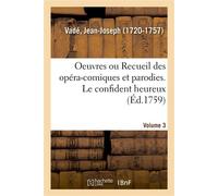 Oeuvres de M. Vadé ou Recueil des opéra-comiques et parodies qu'il a donnés depuis quelques années Volume 3. Le confident heureux - Jean-Joseph Vadé - Hachette Bnf - broché - Livre