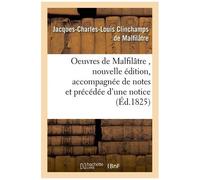 Oeuvres De Malfilâtre , Nouvelle Édition, Accompagnée De Notes Et Précédée D'une Notice