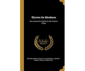 OEuvres De Mirabeau: Des Lettres De Cachet Et Des Prisons D'état