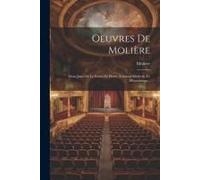 Oeuvres De Molière: Dom Juan Ou Le Festin De Pierre. L'amour Médecin. Le Misanthrope...