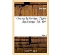 Oeuvres de Molière. Tome 3 L'école des femmes Molière (Auteur)