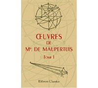 Oeuvres de Mr. de Maupertuis, Tome 1