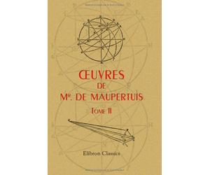 Oeuvres de Mr. de Maupertuis, Tome 2