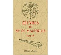 Oeuvres de Mr. de Maupertuis, Tome 4