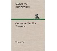 Oeuvres De Napoléon Bonaparte, Tome Iv.