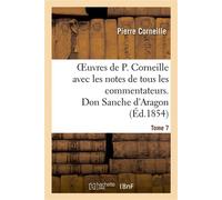 Oeuvres de P. Corneille avec les notes de tous les commentateurs. Tome 7 Don Sanche d'Aragon - Pierre Corneille - Hachette Bnf - broché - Livre