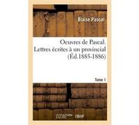 Oeuvres de Pascal. Lettres écrites à un provincial. Tome 1 (Éd.1885-1886) Blaise Pascal (Auteur)