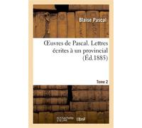 Oeuvres de Pascal. Lettres écrites à un provincial. Tome 2 - Blaise Pascal - Hachette Bnf - broché - Livre