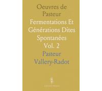 Oeuvres de Pasteur: Fermentations Et Générations Dites Spontanées