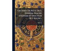 Oeuvres De PiÃ(c)tÃ(c) De S. Ã phrem, Diacre D'Ã(c)desse Et Docteur De L'Ã(c)glise...