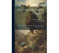 Oeuvres De Pierre Camper: Qui Ont Pour Objet L'histoire Naturelle, La Physiologie Et L'anatomie Comparée; Volume 3
