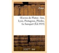 Oeuvres De Platon : Ion, Lysis, Protagoras, Phèdre, Le Banquet