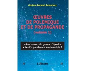 Oeuvres de polémique et de propagande: Volume 1, Les travaux du groupe d'Upsalla ; Les peuples blancs survivront-ils ?