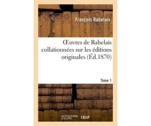 Oeuvres de Rabelais collationnées sur les éditions originales. Tome 1 Gargantua - 2nde édition - François Rabelais - Hachette Bnf - broché - Livre