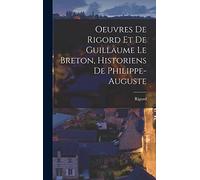 Oeuvres de Rigord et de Guillaume le Breton, Historiens de Philippe-Auguste