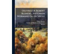 Oeuvres De Robert Blondel, Historien Normand Du 15e Siècle