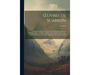 Oeuvres De Scarron: Le Marquis Ridicule. L'ecolier De Salamanque. L'héritier Ridicule. Jodelet Duelliste. Jodelet, Ou Le Maître-Valet. Dom
