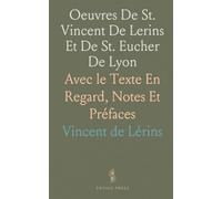 Oeuvres De St. Vincent De Lerins Et De St. Eucher De Lyon: Avec le Texte En Regard, Notes Et Préfaces