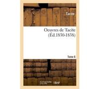 Oeuvres de Tacite. Tome 6 (Éd.1830-1838) Tacite (Auteur)