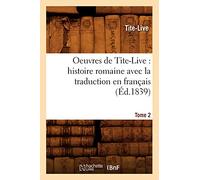 Oeuvres de Tite-Live : histoire romaine avec la traduction en français. Tome 2 (Éd.1839)