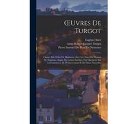 Oeuvres De Turgot: Classee Par Ordre De Matieress, Avec Les Notes De Dupont De Nemours, Augm. De Lettres Inédites, Des Questions Sur Le C