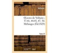 Oeuvres de Voltaire 37-41, 44-45, 47, 50. Mélanges. T. 37 Voltaire (Auteur)