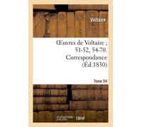 Oeuvres De Voltaire 51-52, 54-70. Correspondance. T. 54