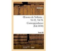 Oeuvres de Voltaire 51-52, 54-70. Correspondance. T. 60 Voltaire (Auteur)