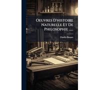 Oeuvres D'histoire Naturelle Et De Philosophie ......