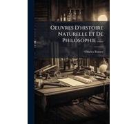 Oeuvres D'histoire Naturelle Et De Philosophie ......