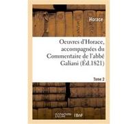 Oeuvres d'Horace. Tome 2. Accompagnées du Commentaire de l'abbé Galiani Horace (Auteur)