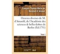 Oeuvres diverses de M. d'Arnauld, de l'Académie des sciences & belles-lettres de Berlin T01 François-Thomas-Marie de Baculard d' Arnaud (Auteur)