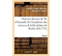 Oeuvres diverses de M. d'Arnauld, de l'Académie des sciences & belles-lettres de Berlin T02 - François-Thomas-Marie de Baculard d' Arnaud - Hachette Bnf - broché - Livre