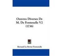 Oeuvres Diverses de M. de Fontenelle V2 (1736) Fontenelle, Bernard Le Bovier (Auteur)