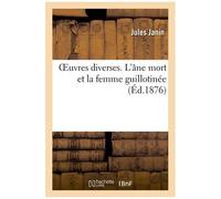 Oeuvres Diverses. L'âne Mort Et La Femme Guillotinée