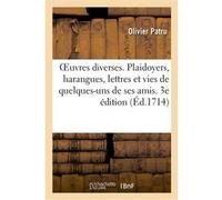 OEuvres diverses. Plaidoyers, harangues, lettres et vies de quelques-uns de ses amis. 3e édition Olivier Patru (Auteur)