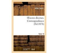 Oeuvres diverses. Tome 10 Correspondance - Jules Janin - Hachette Bnf - broché - Livre