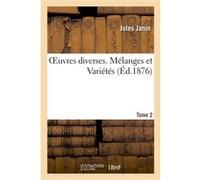 Oeuvres diverses. Tome 2 Mélanges et variétés Jules Janin (Auteur)