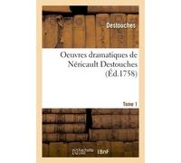 Oeuvres dramatiques de Néricault Destouches t1 - Destouches - Hachette Bnf - broché - Livre