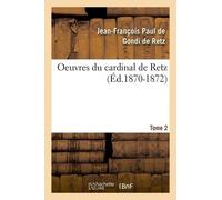 Oeuvres Du Cardinal De Retz. Tome Premier-Tome Second. Tome 2 (Éd.1870-1872)