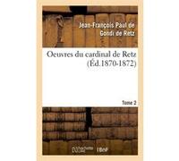 Oeuvres du cardinal de Retz. Tome premier-tome second. Tome 2 (Éd.1870-1872) Jean-François Paul de Gondi, Cardinal de Retz (Auteur)